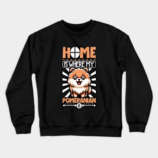 Home is with my Pomeranian Crewneck Sweatshirt